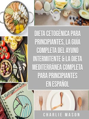cover image of Dieta cetogénica para principiantes, La guía completa del ayuno intermitente & La Dieta Mediterránea Completa para Principiantes En Español